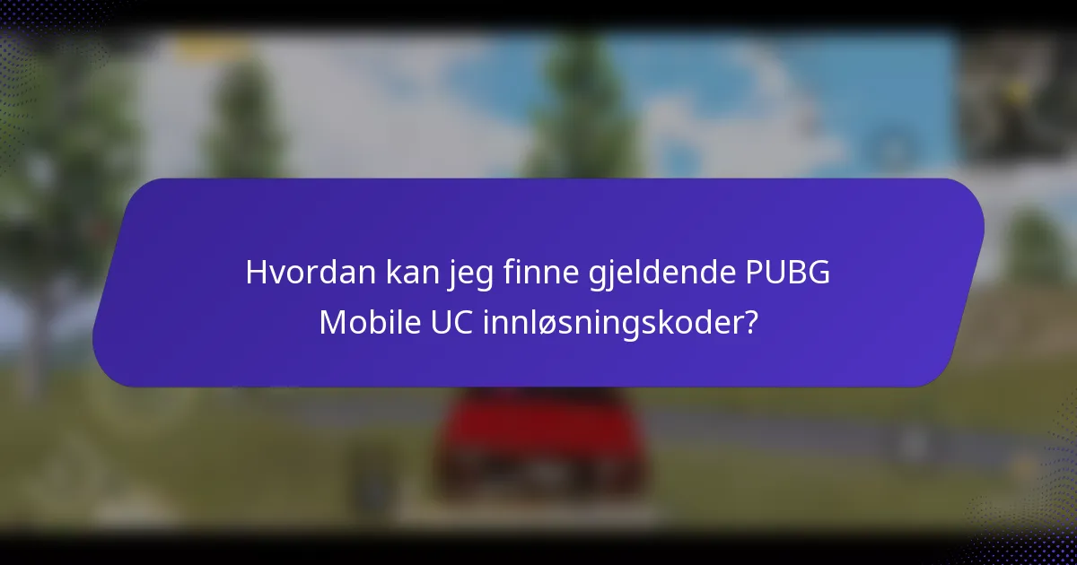 Hvordan kan jeg finne gjeldende PUBG Mobile UC innløsningskoder?