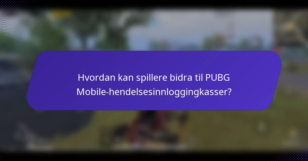 Hvordan kan spillere bidra til PUBG Mobile-hendelsesinnloggingkasser?