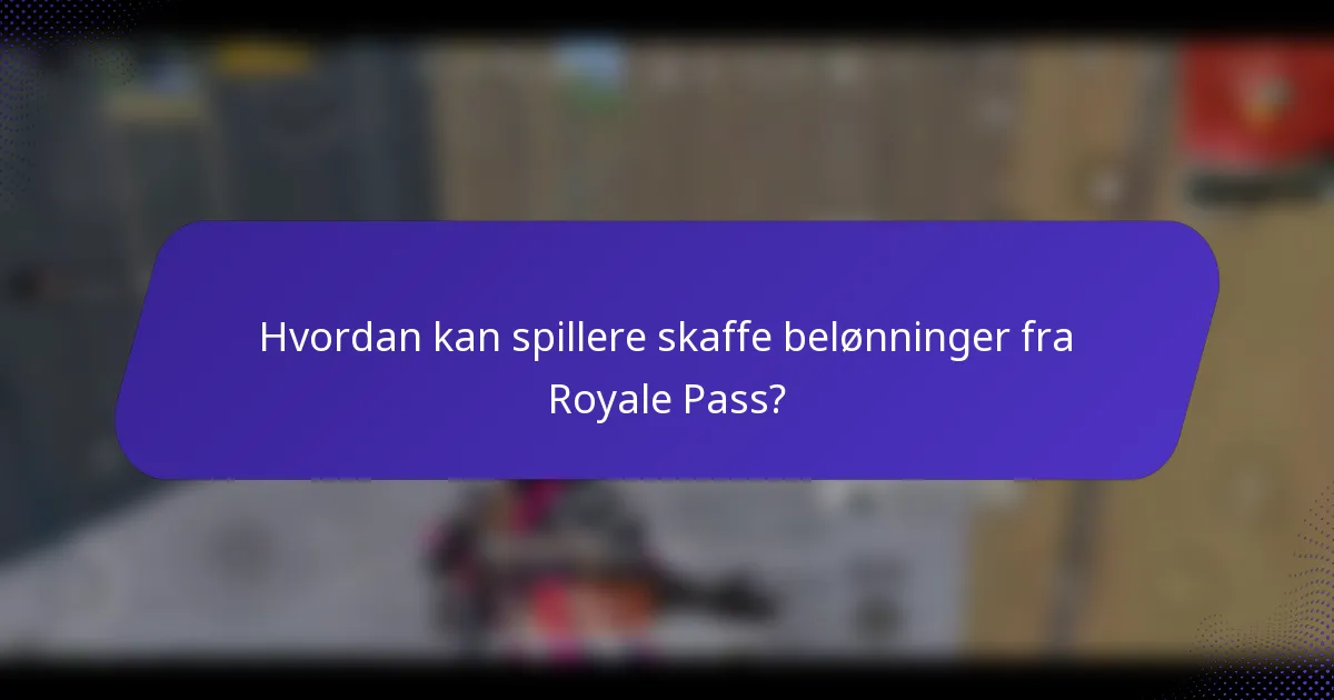 Hvordan kan spillere skaffe belønninger fra Royale Pass?