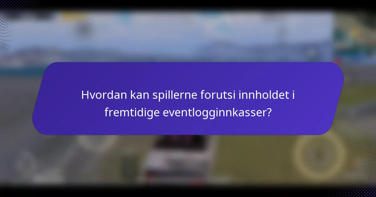 Hvordan kan spillerne forutsi innholdet i fremtidige eventlogginnkasser?