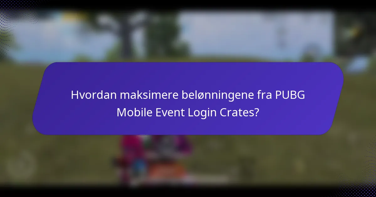 Hvordan maksimere belønningene fra PUBG Mobile Event Login Crates?