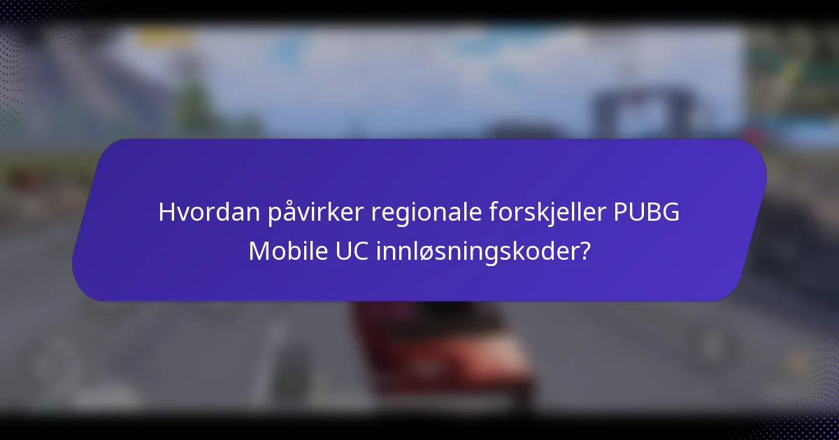 Hvordan påvirker regionale forskjeller PUBG Mobile UC innløsningskoder?