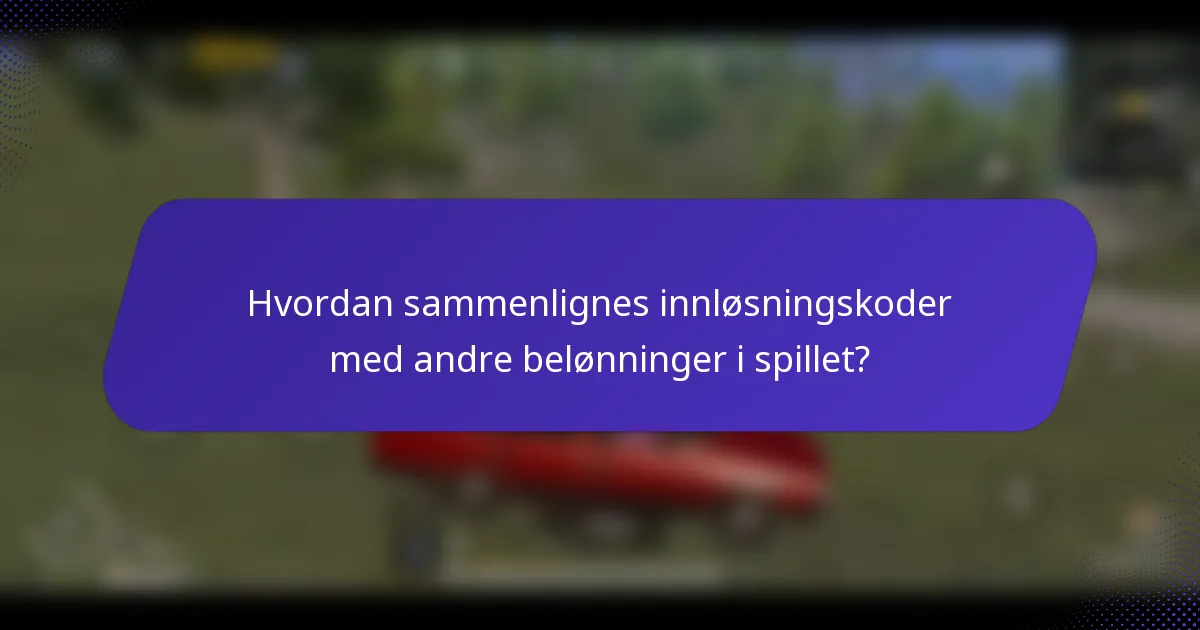 Hvordan sammenlignes innløsningskoder med andre belønninger i spillet?