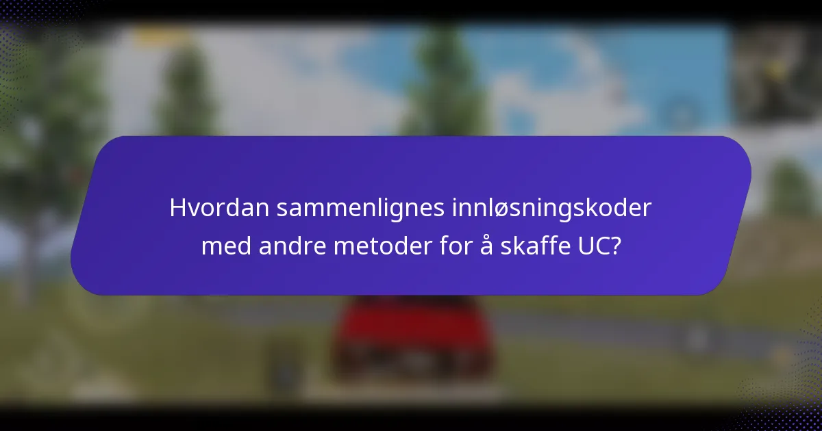 Hvordan sammenlignes innløsningskoder med andre metoder for å skaffe UC?