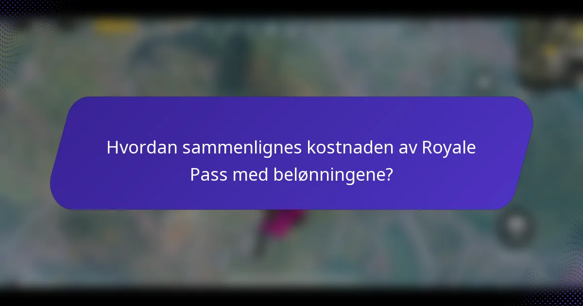Hvordan sammenlignes kostnaden av Royale Pass med belønningene?