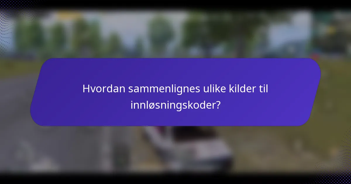 Hvordan sammenlignes ulike kilder til innløsningskoder?