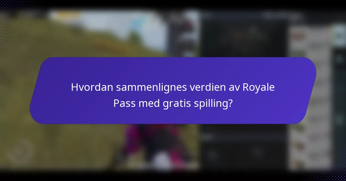 Hvordan sammenlignes verdien av Royale Pass med gratis spilling?